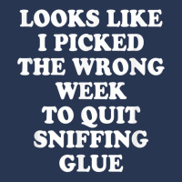 Looks Like I Picked The Wrong Week To Quit Sniffing Glue T Shirt Men Denim Jacket | Artistshot