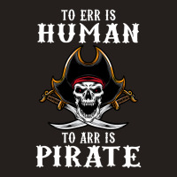 To Err Is Human To Arr Is Pirate With Skull And Cross Swords , Best Gi Tank Top | Artistshot