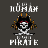 To Err Is Human To Arr Is Pirate With Skull And Cross Swords , Best Gi Bucket Hat | Artistshot