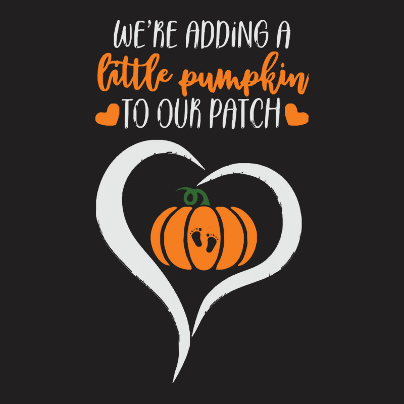 Pumpkin Halloween T  Shirt We're Adding A Little Pumpkin To Our Patch T-shirt | Artistshot