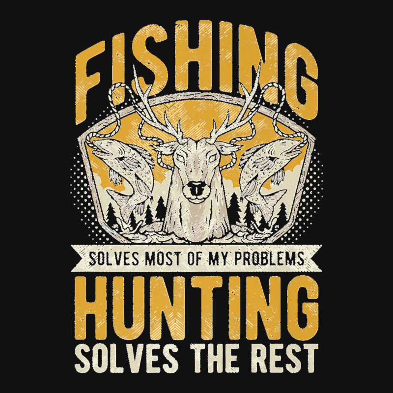 Mens Fishing Solves Most Of My Problems Hunting Solves The Rest Premiu ...