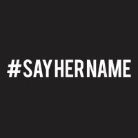 Hashtag Say Her Name T Shirt T-shirt | Artistshot