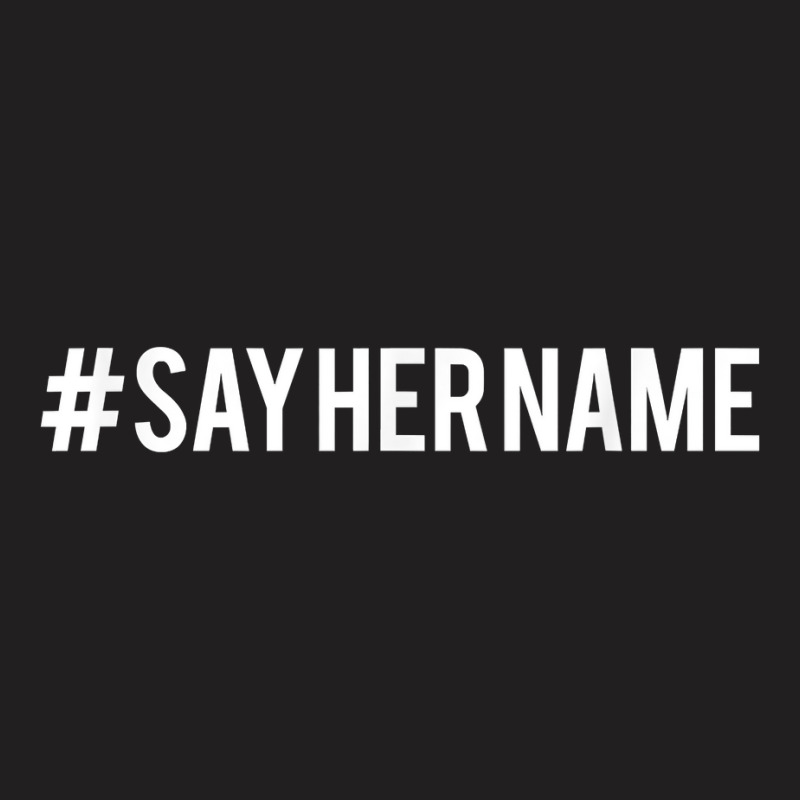 Hashtag Say Her Name T Shirt T-shirt | Artistshot