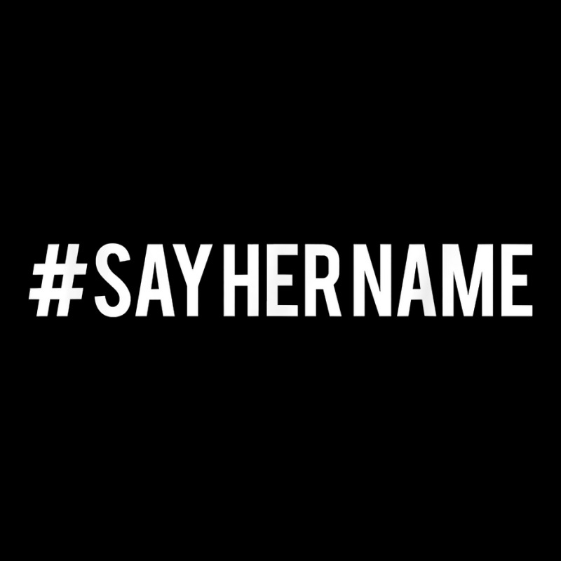 Hashtag Say Her Name T Shirt Long Sleeve Shirts | Artistshot