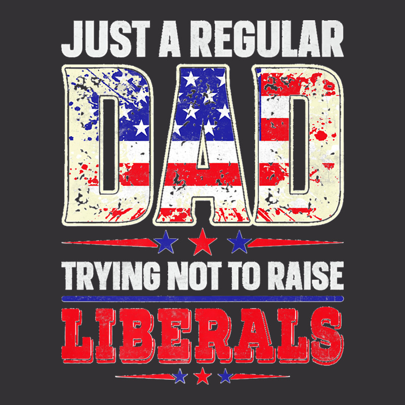 Mens Just A Regular Dad Trying Not To Raise Liberals Daughter Premium Vintage Hoodie | Artistshot