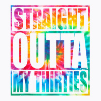 Straight Outta My Thirties T Shirt Funny 40th Birthday Tank Top T-shirt | Artistshot