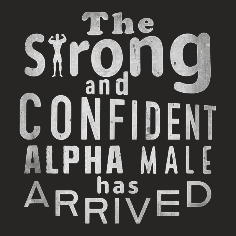 Strong And Confident Alpha Male Has Arrived, Funny Guy Tank Top Ladies Fitted T-Shirt by ToanJeiza | Artistshot