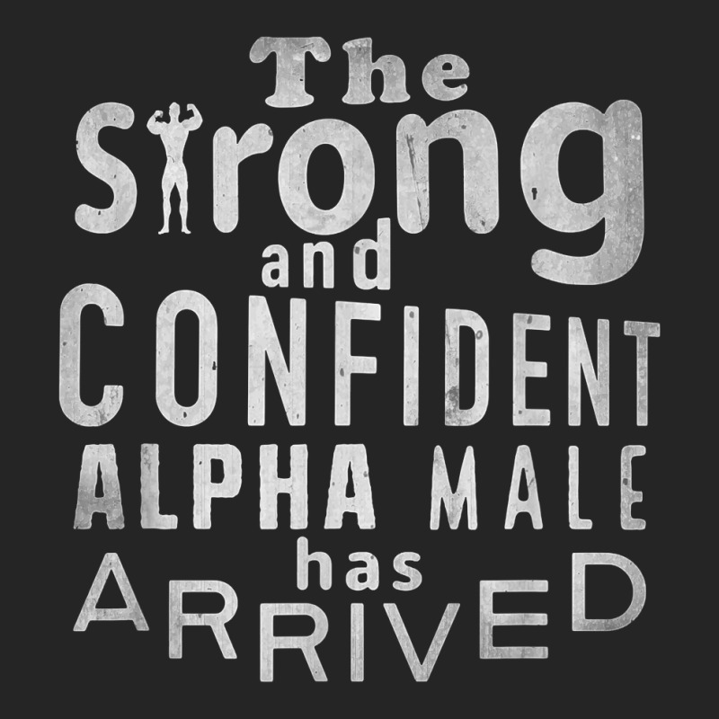 Strong And Confident Alpha Male Has Arrived, Funny Guy T Shirt Unisex Hoodie | Artistshot