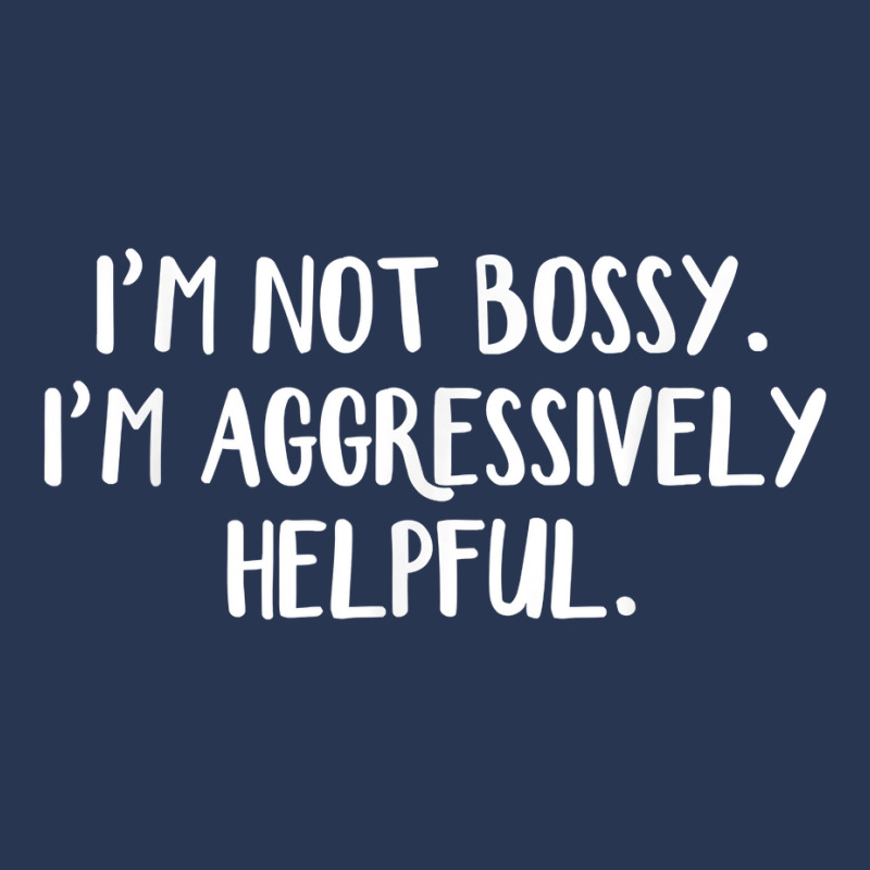 I’m Not Bossy I’m Aggressively Helpful T Shirt Ladies Denim Jacket by sabadmscoastlw | Artistshot