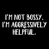 I’m Not Bossy I’m Aggressively Helpful T Shirt Legging | Artistshot