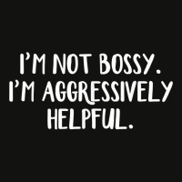 I’m Not Bossy I’m Aggressively Helpful T Shirt Scorecard Crop Tee | Artistshot