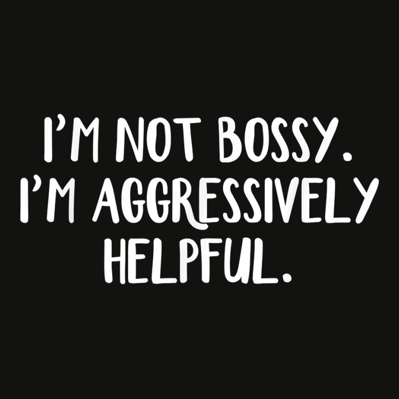 I’m Not Bossy I’m Aggressively Helpful T Shirt Scorecard Crop Tee by sabadmscoastlw | Artistshot