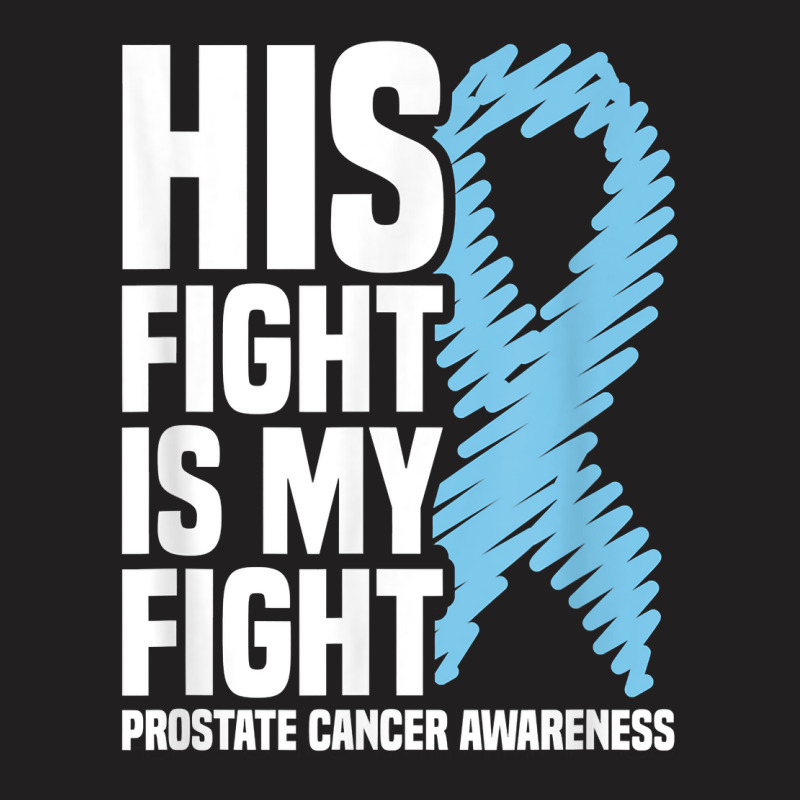 His Fight Is My Fight Blue Ribbon Prostate Cancer Awareness T Shirt T-shirt | Artistshot