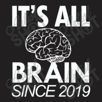 It's All Brain Since 2019 Shirt T-shirt | Artistshot