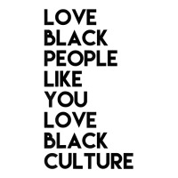 Love Black People Like You Love Black Culture Black Business T Shirt 3/4 Sleeve Shirt | Artistshot