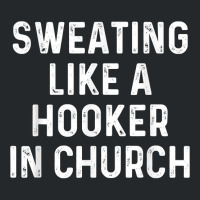 Sweating Like A Hooker Church  Funny Old Phrase T Shirt Crewneck Sweatshirt | Artistshot