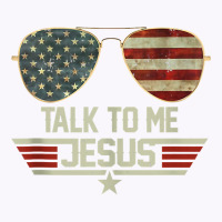 Talk To Me Jesus Shirt Us Flag Christian Usa Sunglasses Tank Top Tank Top | Artistshot