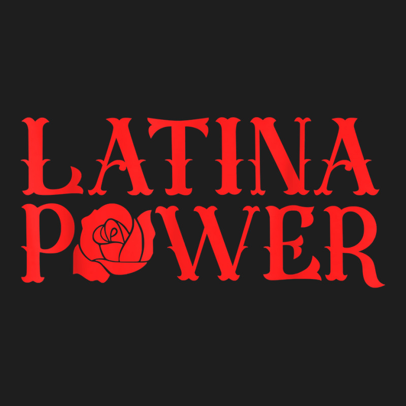 Latina Power Hispanic Heritage Rose Mexican Latinx Womens T Shirt Classic T-shirt by bendlelobeltzoer | Artistshot