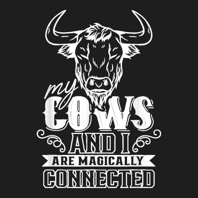 My Cows And I Are Magically Connected Animals Cow Farm Classic T-shirt by EaglesonBonnie | Artistshot