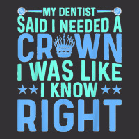 My Dentist Said I Needed A Crown Oral Dental Surgeons Women Vintage Hoodie | Artistshot