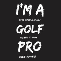 I'm A Golf Pro T Shirt For Beer Golfer Pros T-shirt | Artistshot