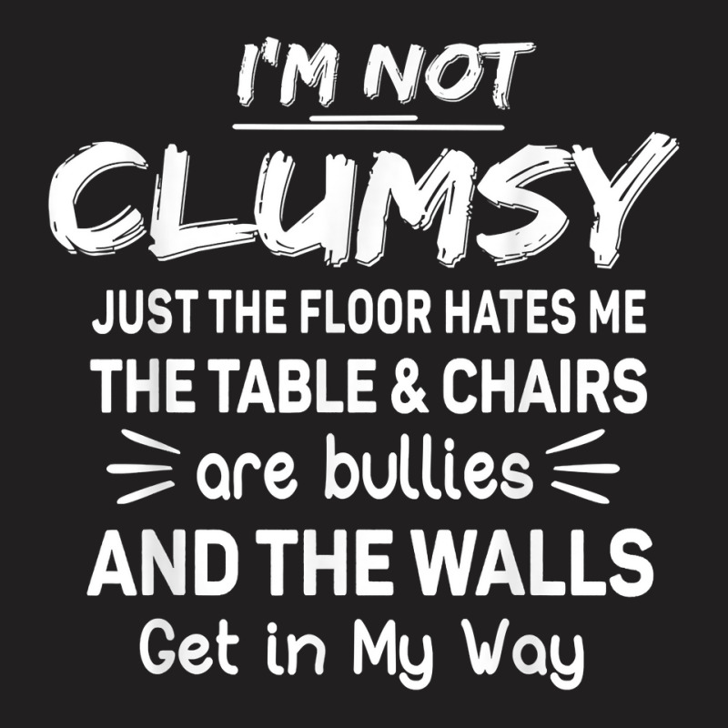 I'm Not Clumsy Funny Sayings Sarcastic Men Women Boys Girls T Shirt T-shirt | Artistshot