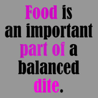 Food Is An Important Part Of A Balanced Dite. T Shirt Women's V-neck T-shirt | Artistshot