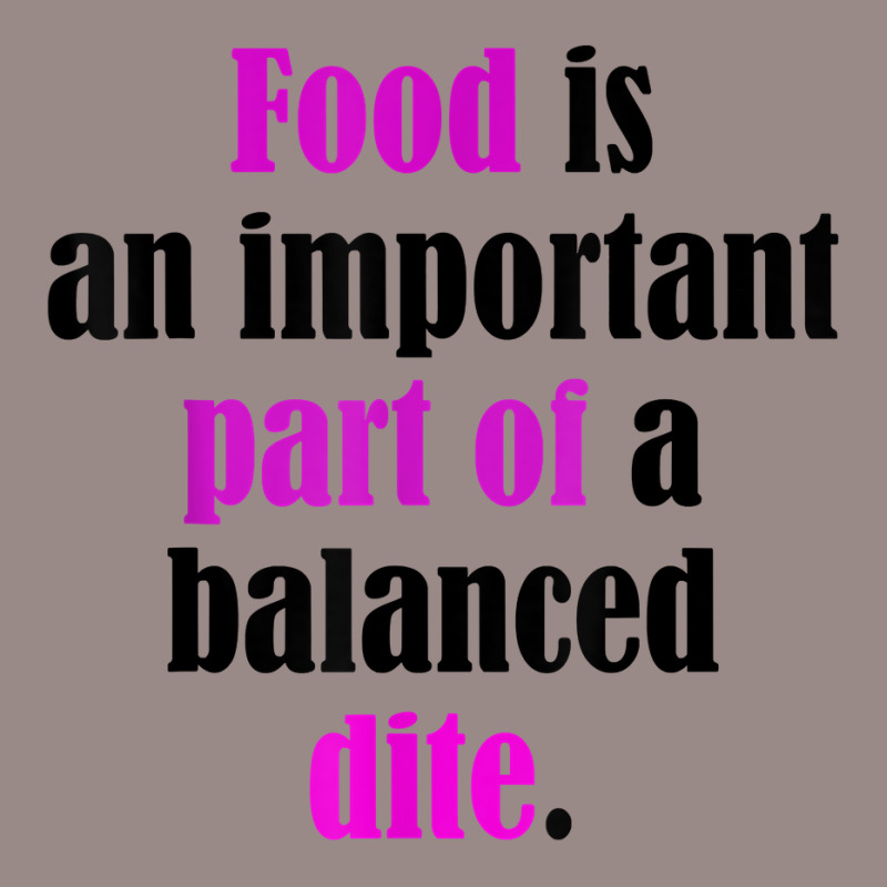 Food Is An Important Part Of A Balanced Dite. T Shirt Vintage T-Shirt by ebonycry | Artistshot