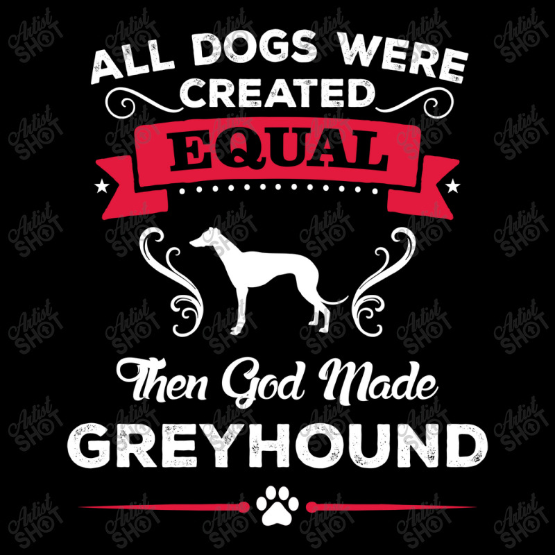 All Dogs Were Created Equal Then God Made Greyhound V-neck Tee | Artistshot