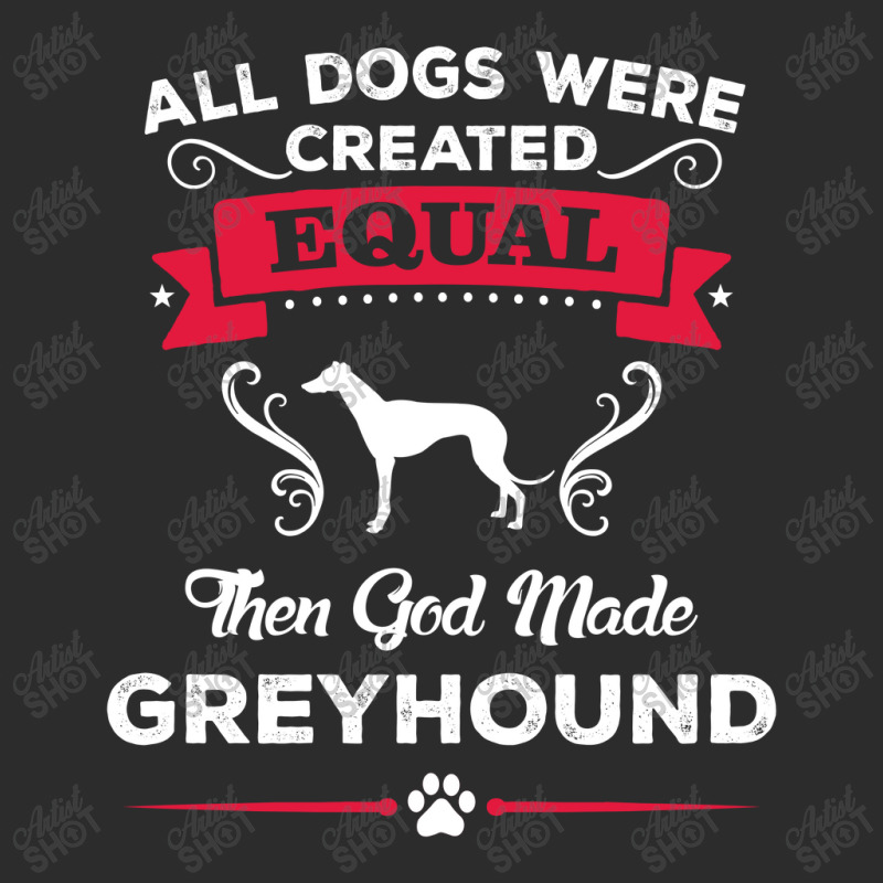 All Dogs Were Created Equal Then God Made Greyhound Exclusive T-shirt | Artistshot