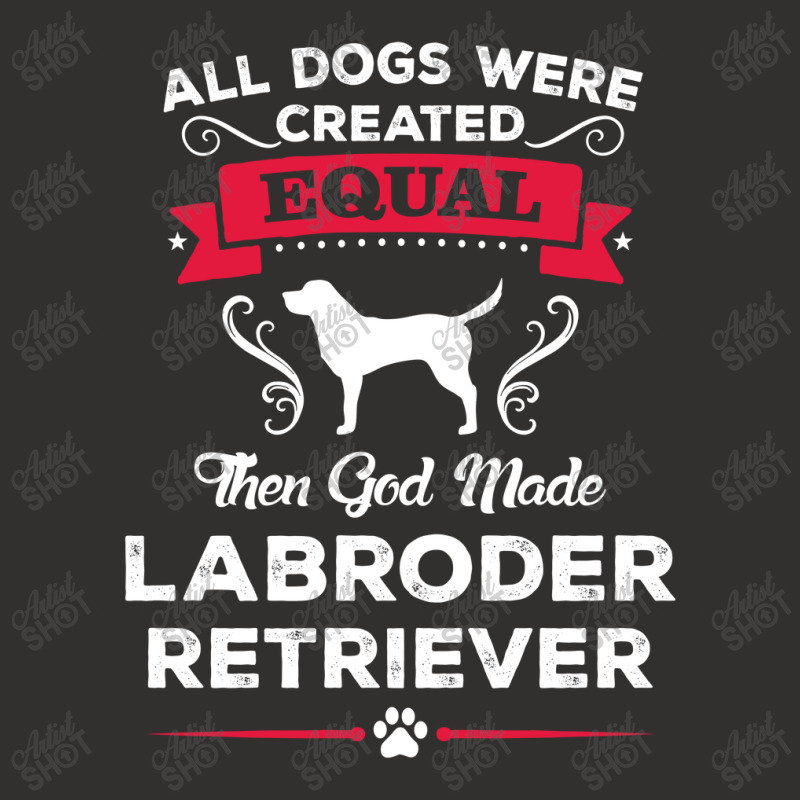 All Dogs Were Created Equal Then God Made Labroder Retriever Champion Hoodie | Artistshot