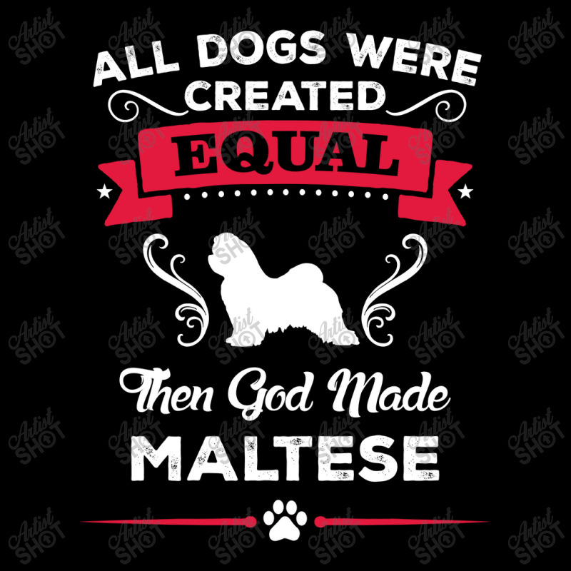 All Dogs Were Created Equal Then God Made Maltese Pocket T-shirt | Artistshot