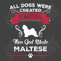 All Dogs Were Created Equal Then God Made Maltese Vintage T-shirt | Artistshot