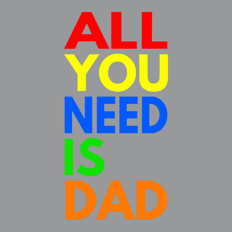 All You Need Is Dad T  Shirt157 Crewneck Sweatshirt | Artistshot