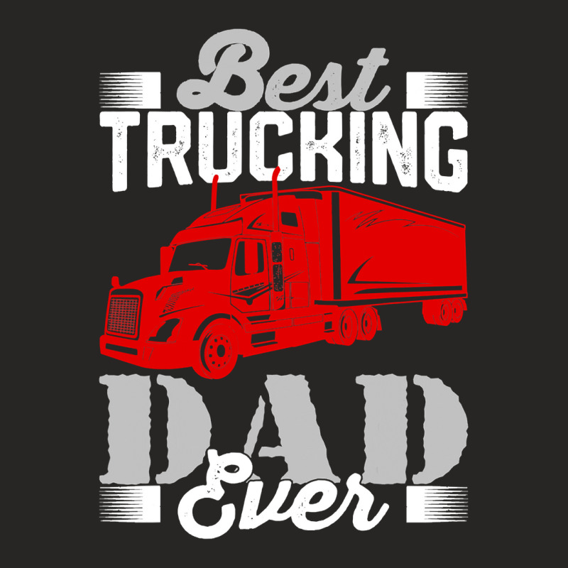 Best Trucking Dad Ever, Big Rig Trucker, Truckin Fathers Day T Shirt Ladies Fitted T-Shirt by LoriMccarty89 | Artistshot