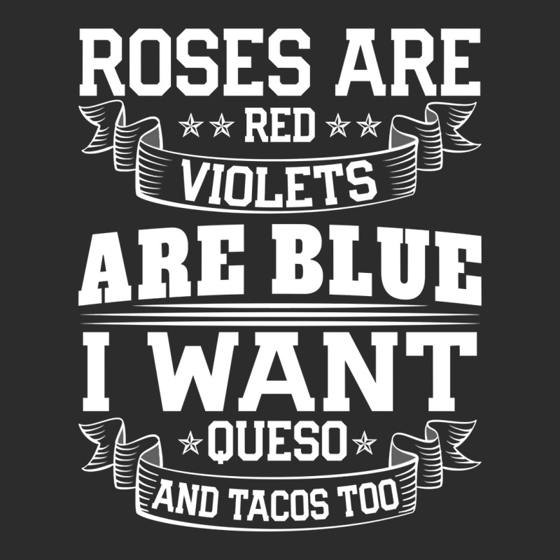 Roses Are Red Violets Are Blue I Want Queso And Tacos Too Long Sleeve ...