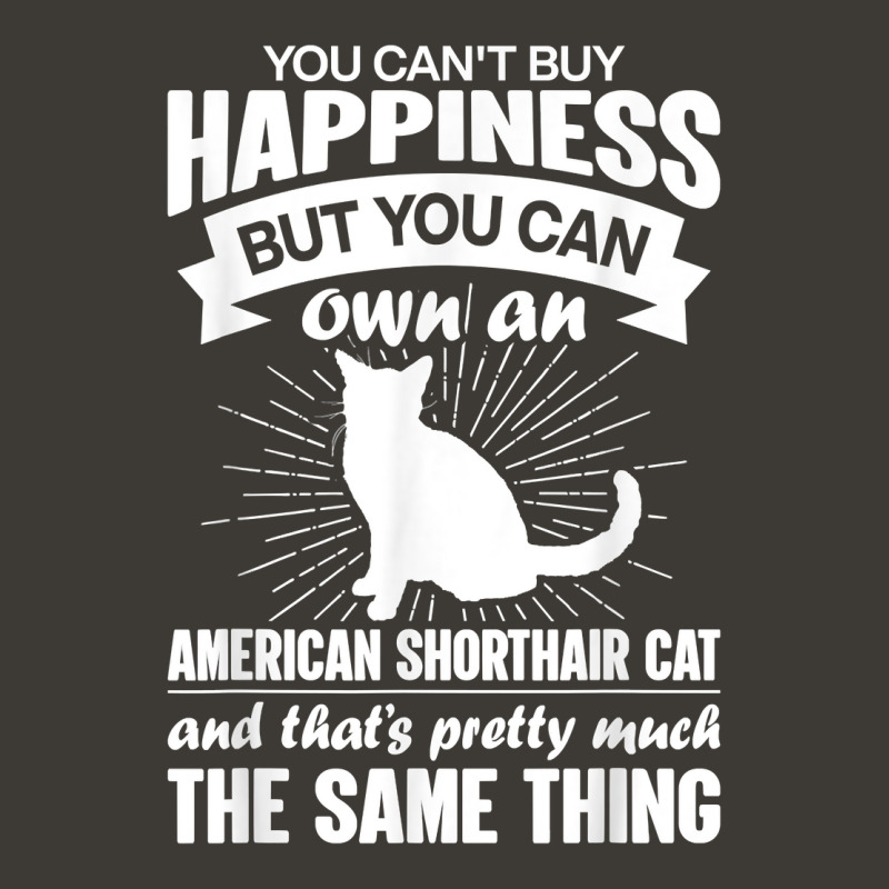 Can't Buy Happiness But Can Buy An American Shorthair Cat T Shirt Bucket Hat by bendlelobeltzoer | Artistshot