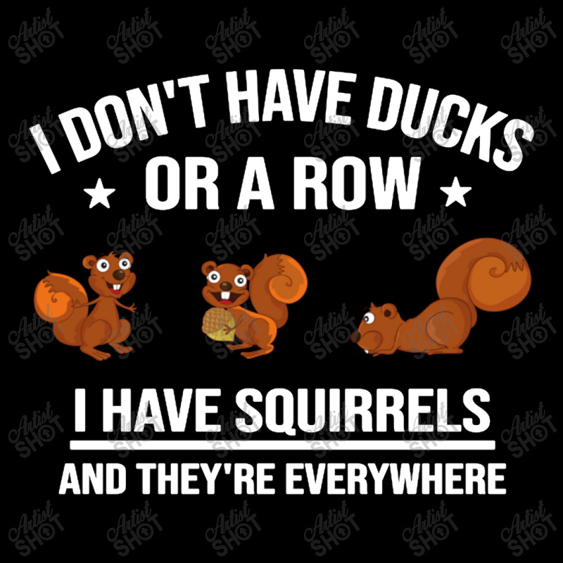 Funny Gift I Don't Have Ducks In A Row I Have Squirrels And They're Pocket T-shirt | Artistshot