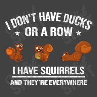 Funny Gift I Don't Have Ducks In A Row I Have Squirrels And They're Vintage T-shirt | Artistshot