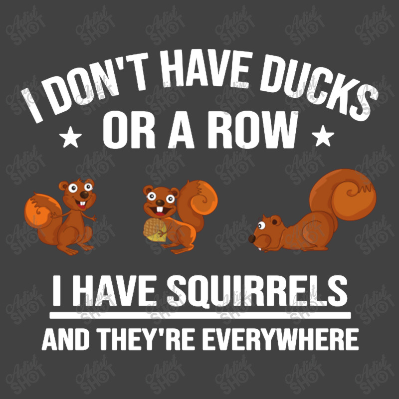 Funny Gift I Don't Have Ducks In A Row I Have Squirrels And They're Vintage T-shirt | Artistshot