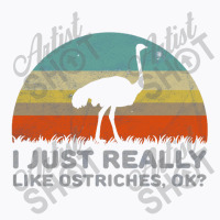 Funny I Just Really Like Ostriches Ok For Ostrich Lover Design T-shirt | Artistshot