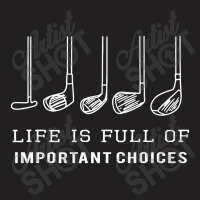 Funny Life Is Full Of Important Choices Golf Gift T-shirt | Artistshot