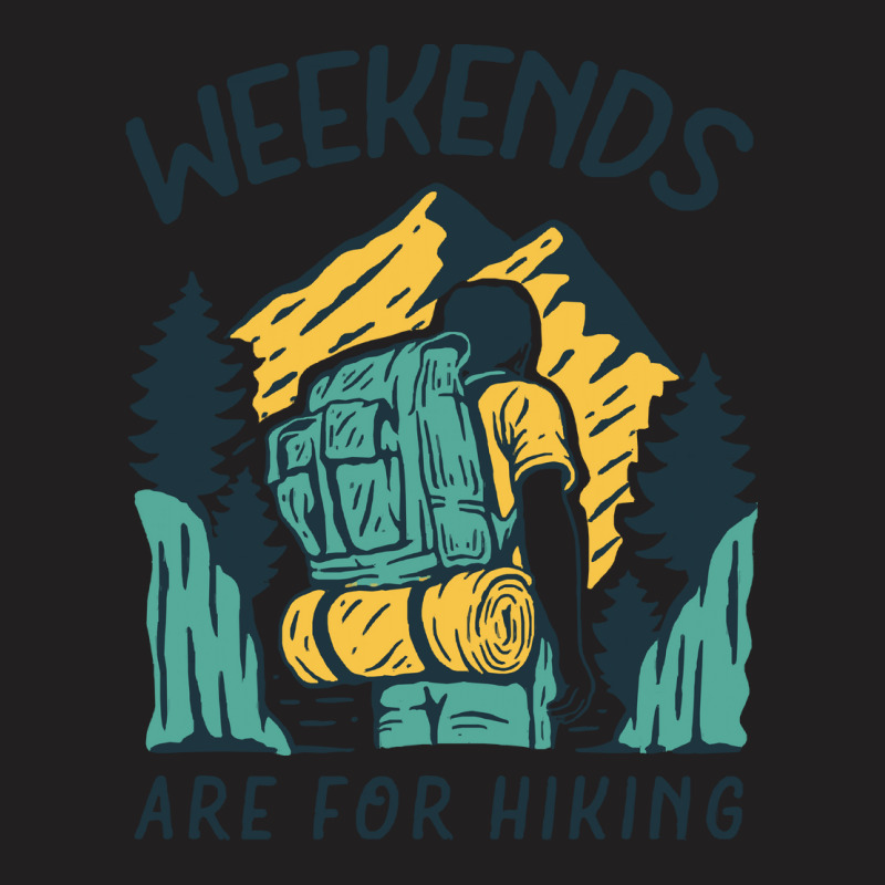 Weekends Are For Hiking T  Shirt Weekends Are For Hiking T  Shirt T-shirt | Artistshot