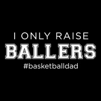 Fun I Only Raise Ballers Dad Basketball Coach Sporting Gift T Shirt Lightweight Hoodie | Artistshot