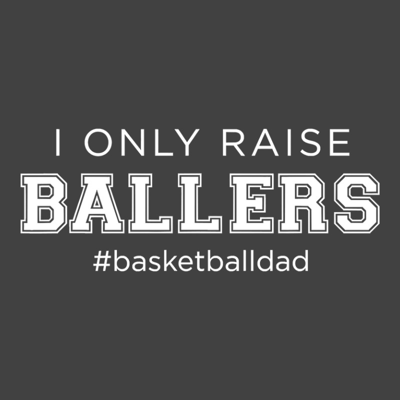 Fun I Only Raise Ballers Dad Basketball Coach Sporting Gift T Shirt Vintage T-shirt | Artistshot