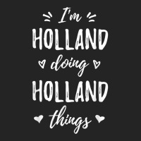 Holland I'm Doing Things Personalized Name Funny Saying T Shirt 3/4 Sleeve Shirt | Artistshot