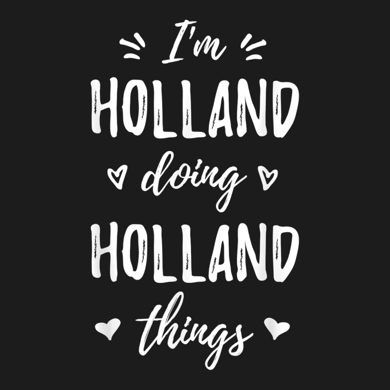 Holland I'm Doing Things Personalized Name Funny Saying T Shirt Hoodie & Jogger Set | Artistshot