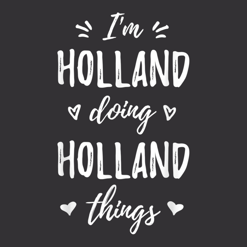 Holland I'm Doing Things Personalized Name Funny Saying T Shirt Vintage Hoodie And Short Set | Artistshot