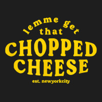 Lemme Get That Chopped Cheese New York City Bodegas Sandwich T Shirt Classic T-shirt | Artistshot