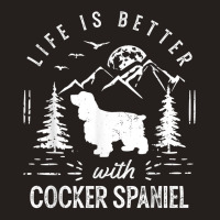 Cocker Spaniel Life Better Mom Dad Dog T Shirt Tank Top | Artistshot